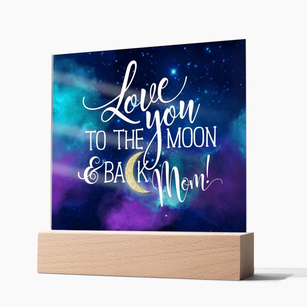 Love You to The Moon and Back Mom! LED  Acrylic Plaque Valentines Gift for Mom