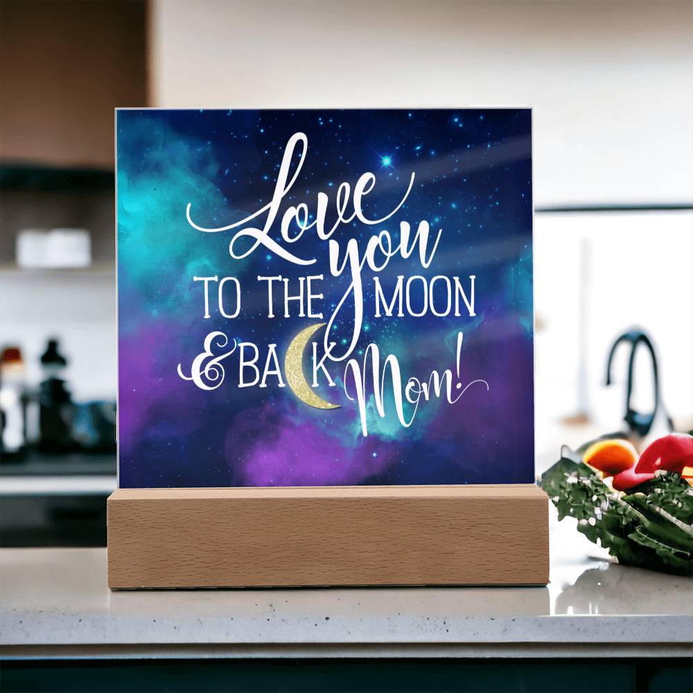 Love You to The Moon and Back Mom! LED  Acrylic Plaque Valentines Gift for Mom