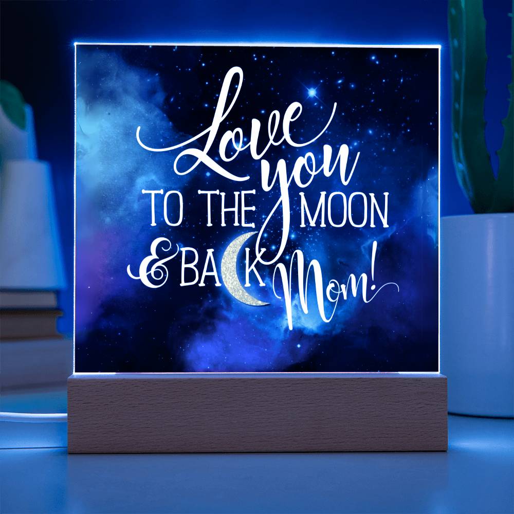 Love You to The Moon and Back Mom! LED  Acrylic Plaque Valentines Gift for Mom