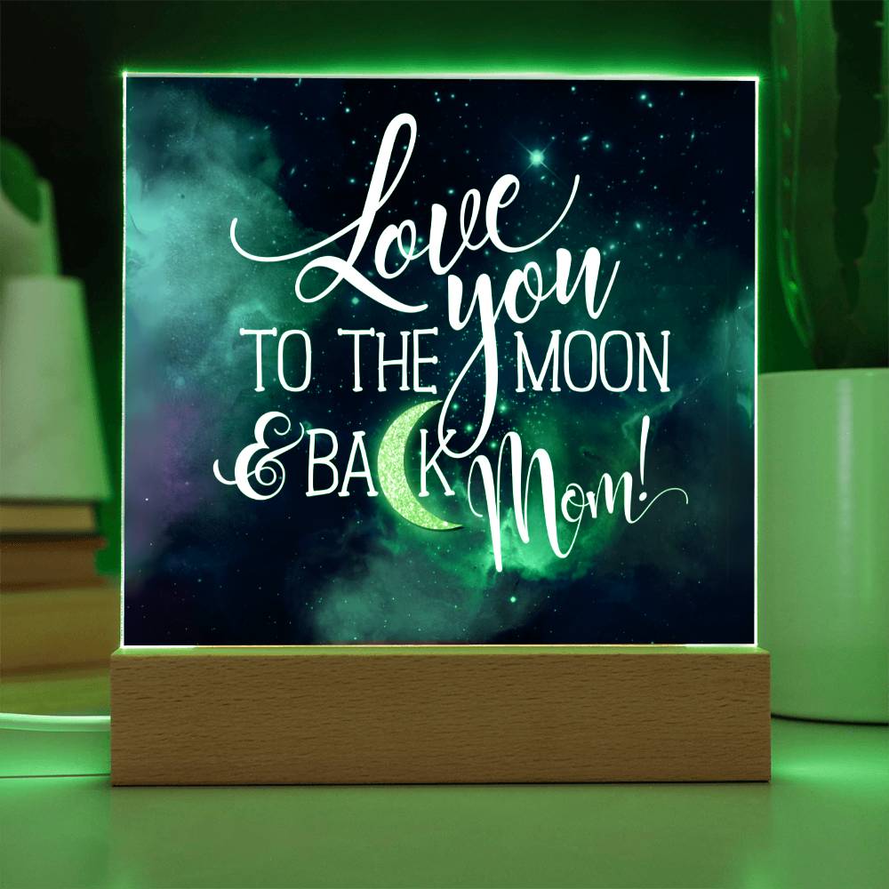 Love You to The Moon and Back Mom! LED  Acrylic Plaque Valentines Gift for Mom