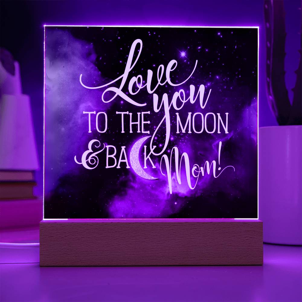 Love You to The Moon and Back Mom! LED  Acrylic Plaque Valentines Gift for Mom