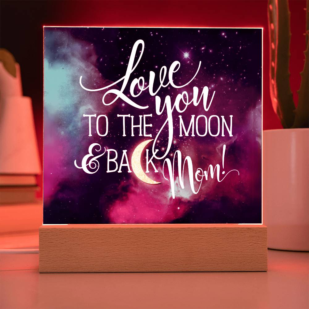 Love You to The Moon and Back Mom! LED  Acrylic Plaque Valentines Gift for Mom