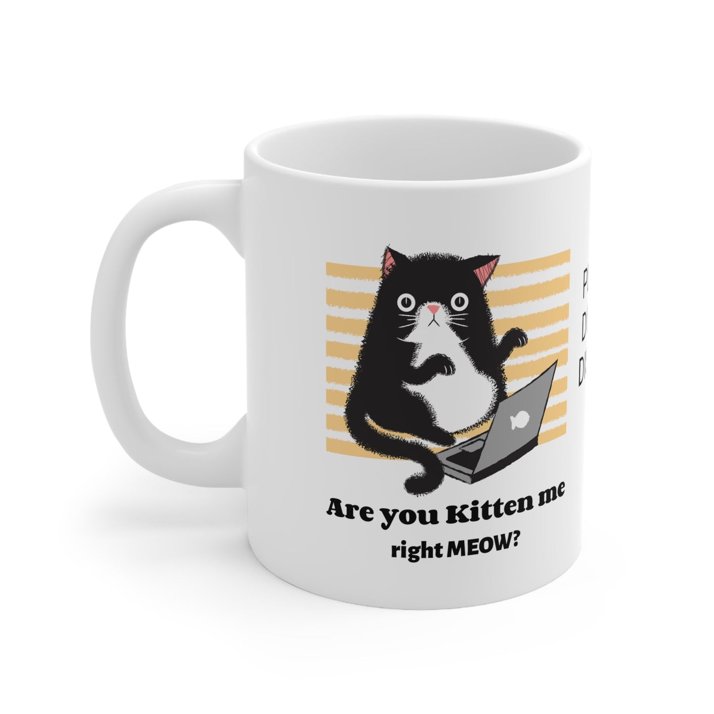 Funny Gift Cat Mug Are You Kitten Me right Meow Computer Lover, workaholic, birthday coffee cup for him/her 11 oz. - I Love Heartstrings