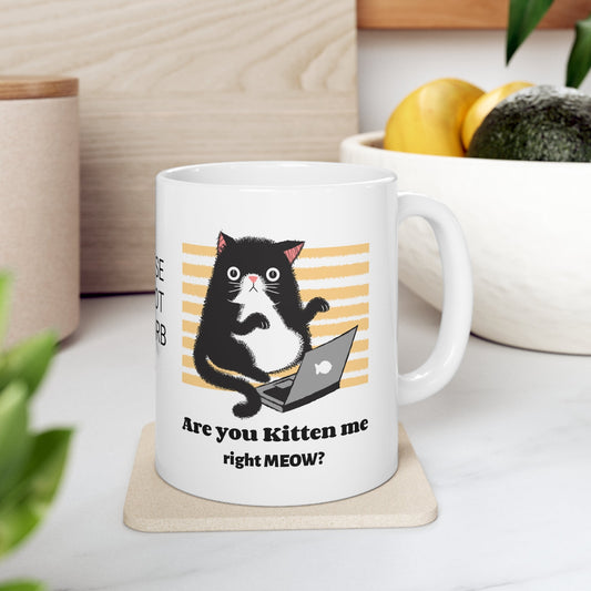 Funny Gift Cat Mug Are You Kitten Me right Meow Computer Lover, workaholic, birthday coffee cup for him/her 11 oz. - I Love Heartstrings