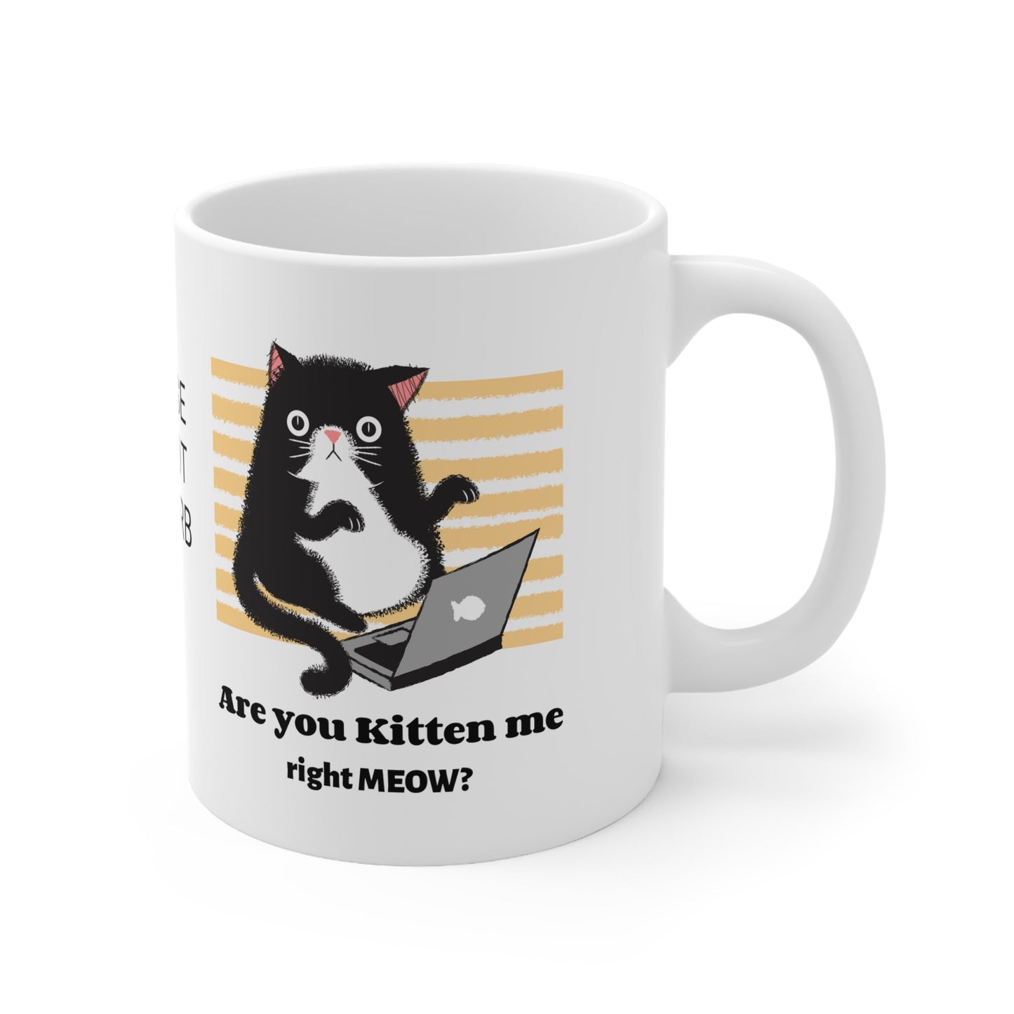 Funny Gift Cat Mug Are You Kitten Me right Meow Computer Lover, workaholic, birthday coffee cup for him/her 11 oz. - I Love Heartstrings