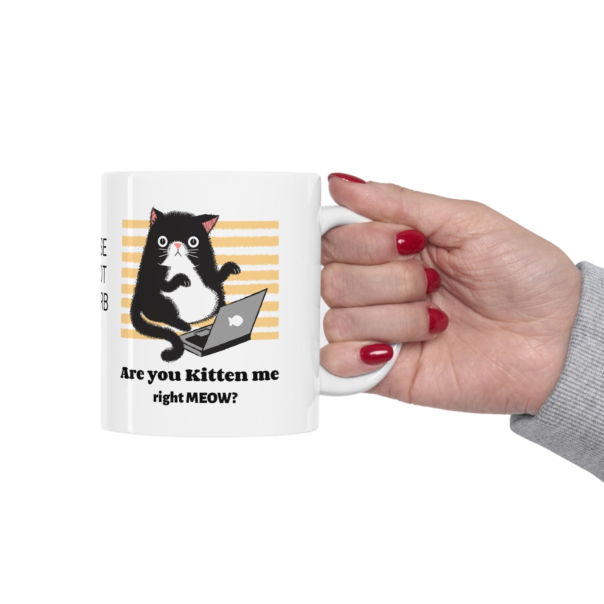 Funny Gift Cat Mug Are You Kitten Me right Meow Computer Lover, workaholic, birthday coffee cup for him/her 11 oz. - I Love Heartstrings